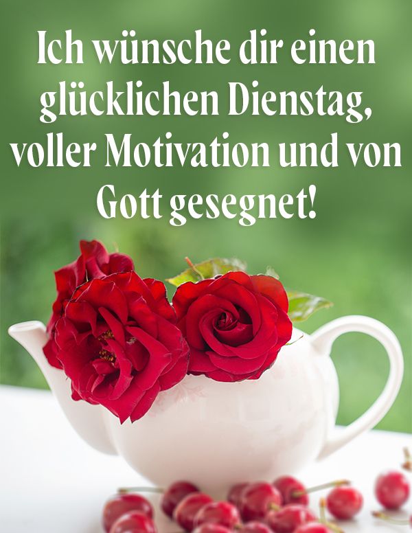 Spruch Dienstag: Ich wünsche dir einen glücklichen Dienstag, voller Motivation und von Gott gesegnet!