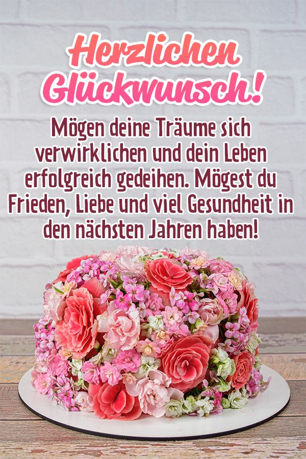 Mögen deine Träume sich verwirklichen und dein Leben erfolgreich gedeihen. Mögest du Frieden, Liebe und viel Gesundheit in den nächsten Jahren haben!