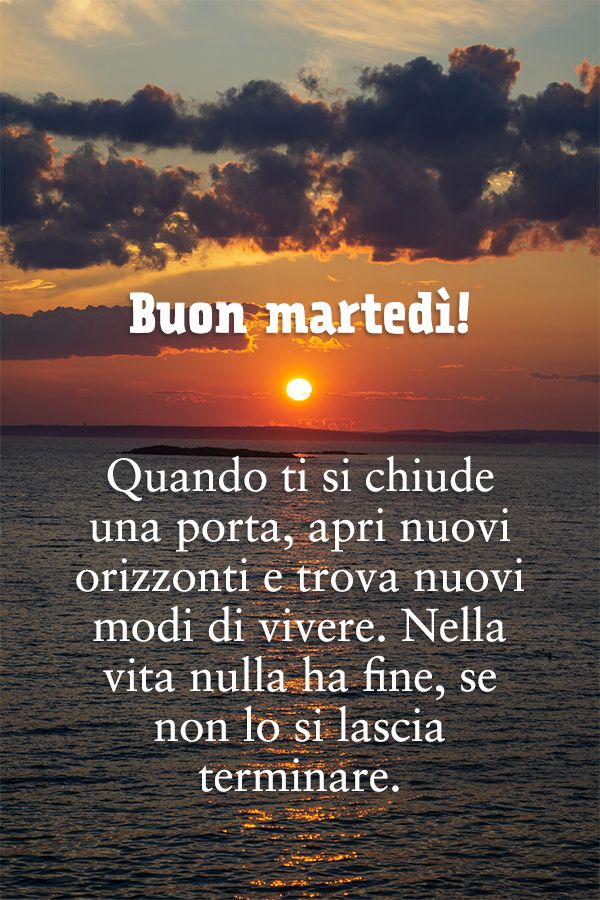 Frase di Martedì: Quando ti si chiude una porta, apri nuovi orizzonti e trova nuovi modi di vivere. Nella vita nulla ha fine, se non lo si lascia terminare.